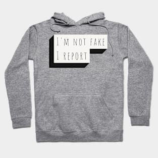 i'm not fake i report Hoodie